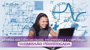 Meninas nas exatas, engenharias e computação: prazo prorrogado