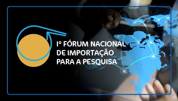 1º Fórum Nacional de Importação para Pesquisa acontece esta semana